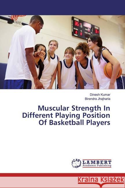 Muscular Strength In Different Playing Position Of Basketball Players Kumar, Dinesh; Jhajharia, Birendra 9783659577581