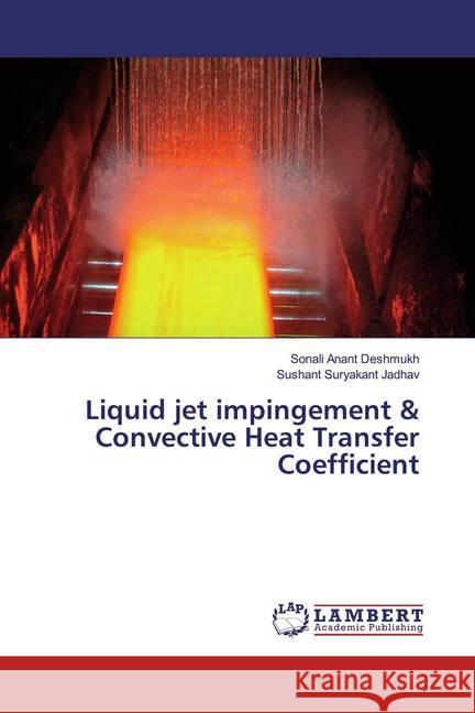 Liquid jet impingement & Convective Heat Transfer Coefficient Deshmukh, Sonali Anant; Jadhav, Sushant Suryakant 9783659577734