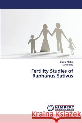 Fertility Studies of Raphanus Sativus Mishra Bharat                            Banji David 9783659578038