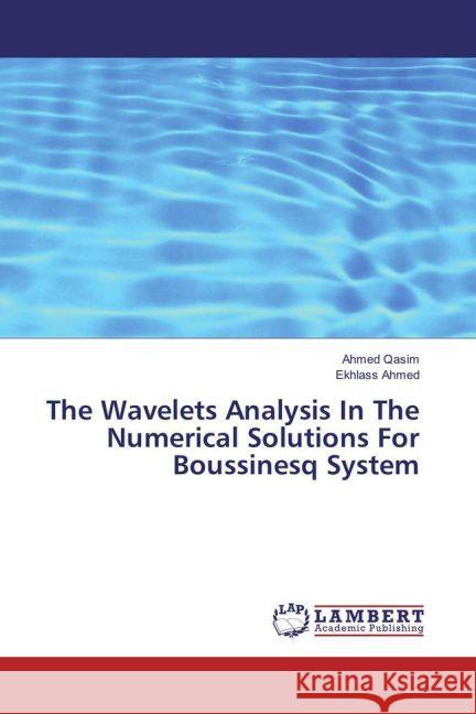 The Wavelets Analysis In The Numerical Solutions For Boussinesq System Qasim, Ahmed; Ahmed, Ekhlass 9783659578175