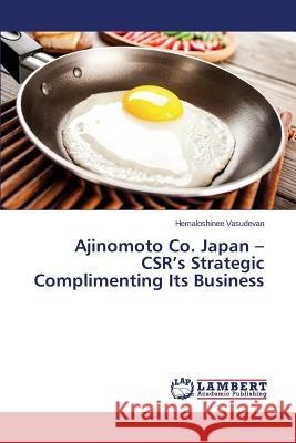 Ajinomoto Co. Japan - CSR's Strategic Complimenting Its Business Vasudevan Hemaloshinee 9783659578182