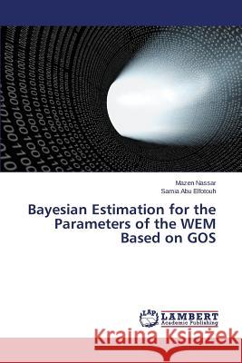 Bayesian Estimation for the Parameters of the Wem Based on Gos Nassar Mazen 9783659578816 LAP Lambert Academic Publishing