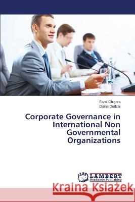 Corporate Governance in International Non Governmental Organizations Chigora Farai                            Dudzai Daina 9783659579097