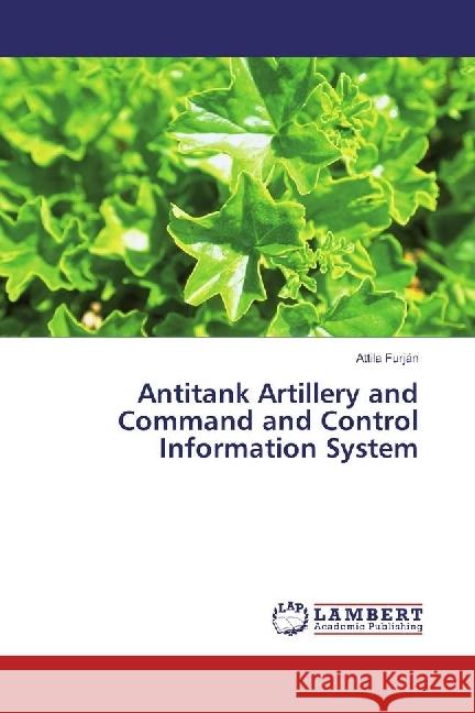 Antitank Artillery and Command and Control Information System Furján, Attila 9783659579103