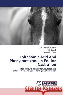 Tolfenamic Acid and Phenylbutazone in Equine Castration Bharathi Niveditha P. S. 9783659579189