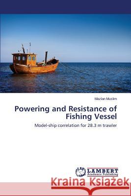 Powering and Resistance of Fishing Vessel Muslim Mazlan 9783659579578