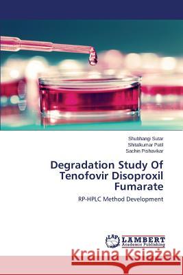 Degradation Study of Tenofovir Disoproxil Fumarate Sutar Shubhangi 9783659579639 LAP Lambert Academic Publishing