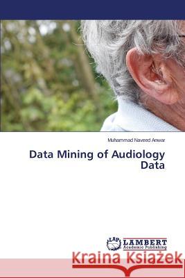 Data Mining of Audiology Data Anwar Muhammad Naveed 9783659579813