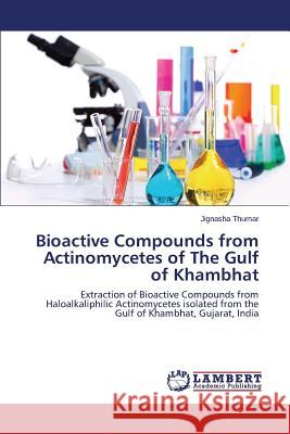 Bioactive Compounds from Actinomycetes of the Gulf of Khambhat Thumar Jignasha 9783659579905