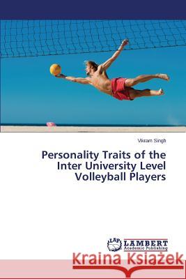 Personality Traits of the Inter University Level Volleyball Players Singh Vikram 9783659579998 LAP Lambert Academic Publishing