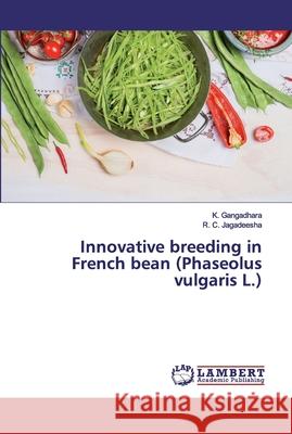 Innovative breeding in French bean (Phaseolus vulgaris L.) Gangadhara, K.; Jagadeesha, R. C. 9783659580208 LAP Lambert Academic Publishing