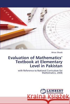 Evaluation of Mathematics' Textbook at Elementary Level in Pakistan Shoaib Almas 9783659580512