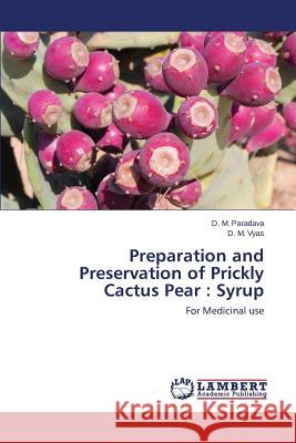 Preparation and Preservation of Prickly Cactus Pear: Syrup Paradava D. M. 9783659580536