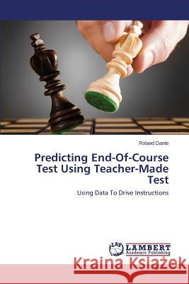 Predicting End-Of-Course Test Using Teacher-Made Test Dante Roland 9783659580604 LAP Lambert Academic Publishing
