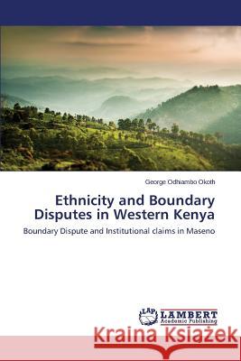 Ethnicity and Boundary Disputes in Western Kenya Odhiambo Okoth George 9783659580901