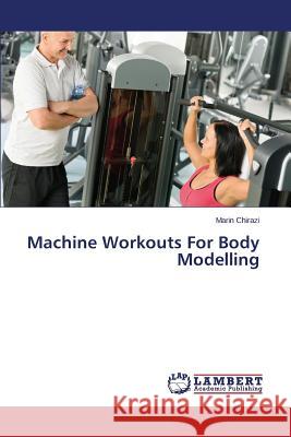 Machine Workouts for Body Modelling Chirazi Marin 9783659581045