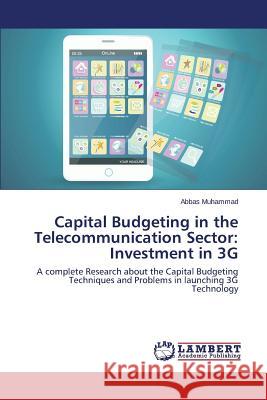 Capital Budgeting in the Telecommunication Sector: Investment in 3G Muhammad Abbas 9783659581137