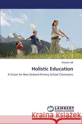 Holistic Education Hall Sherilyn 9783659581229 LAP Lambert Academic Publishing