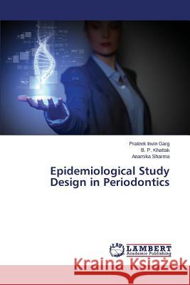 Epidemiological Study Design in Periodontics Garg Prateek Irwin                       Khattak B. P.                            Sharma Anamika 9783659581380 LAP Lambert Academic Publishing