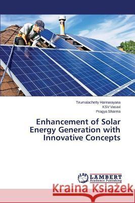 Enhancement of Solar Energy Generation with Innovative Concepts Harinarayana Tirumalachetty              Vasavi Ksv                               Sharma Pragya 9783659581687