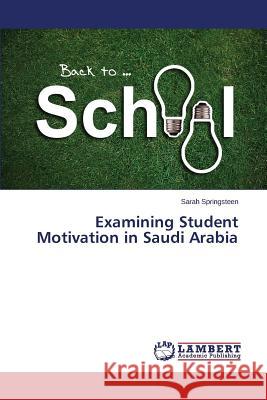 Examining Student Motivation in Saudi Arabia Springsteen Sarah 9783659581915