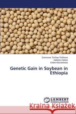 Genetic Gain in Soybean in Ethiopia Teshome Demissew Tesfaye                 Zeleke Habtamu                           Bezawletaw Kebere 9783659582042 LAP Lambert Academic Publishing