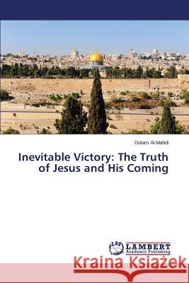 Inevitable Victory: The Truth of Jesus and His Coming Al-Mahdi Golam 9783659582530