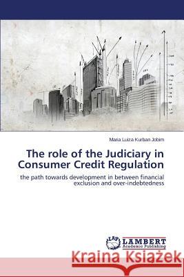 The role of the Judiciary in Consumer Credit Regulation Kurban Jobim Maria Luiza 9783659582615