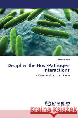 Decipher the Host-Pathogen Interactions Zhou Hufeng 9783659583056 LAP Lambert Academic Publishing