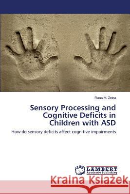 Sensory Processing and Cognitive Deficits in Children with Asd Zeina Rana M. 9783659583117 LAP Lambert Academic Publishing