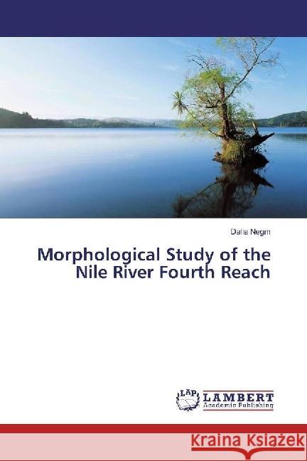 Morphological Study of the Nile River Fourth Reach Negm, Dalia 9783659583223