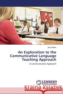An Exploration to the Communicative Language Teaching Approach Abbas Zana 9783659583285 LAP Lambert Academic Publishing