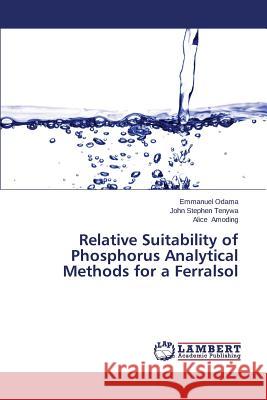 Relative Suitability of Phosphorus Analytical Methods for a Ferralsol Odama Emmanuel                           Tenywa John Stephen                      Amoding Alice 9783659583513 LAP Lambert Academic Publishing