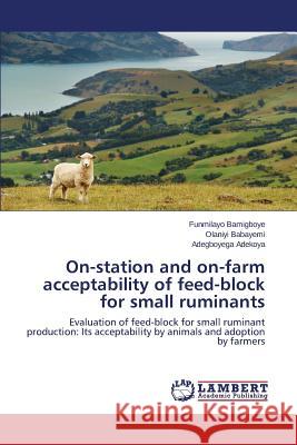 On-station and on-farm acceptability of feed-block for small ruminants Bamigboye Funmilayo 9783659583667 LAP Lambert Academic Publishing