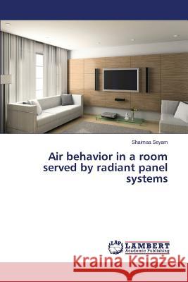 Air Behavior in a Room Served by Radiant Panel Systems Seyam Shaimaa 9783659583827