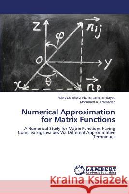 Numerical Approximation for Matrix Functions El-Sayed Adel Abd Elaziz Abd Elhamid     Ramadan Mohamed a. 9783659583933