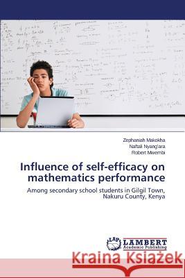 Influence of Self-Efficacy on Mathematics Performance Makokha Zephaniah 9783659584091 LAP Lambert Academic Publishing