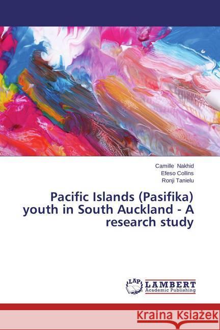 Pacific Islands (Pasifika) youth in South Auckland - A research study Nakhid, Camille; Collins, Efeso; Tanielu, Ronji 9783659584145