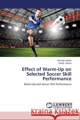 Effect of Warm-Up on Selected Soccer Skill Performance Sardar Biswajit                          Verma Kavita 9783659584985