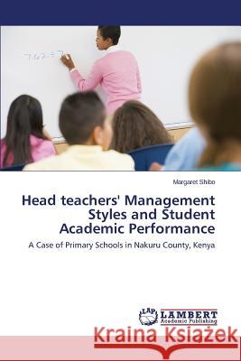 Head teachers' Management Styles and Student Academic Performance Shibo Margaret 9783659585012