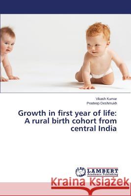 Growth in first year of life: A rural birth cohort from central India Kumar Vikash                             Deshmukh Pradeep 9783659585333