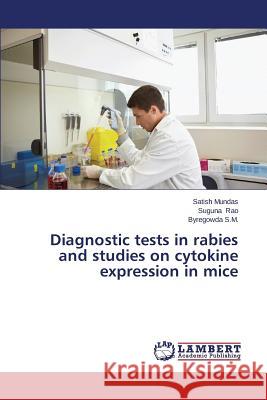 Diagnostic Tests in Rabies and Studies on Cytokine Expression in Mice Mundas Satish                            Rao Suguna                               S. M. Byregowda 9783659585340 LAP Lambert Academic Publishing