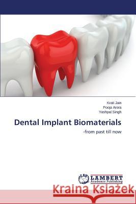 Dental Implant Biomaterials Jain Krati                               Arora Pooja                              Singh Yashpal 9783659585388