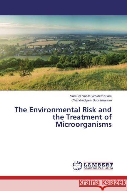 The Environmental Risk and the Treatment of Microorganisms Woldemariam, Samuel Sahile; Subramanian, Chandrodyam 9783659585470