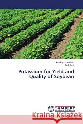 Potassium for Yield and Quality of Soybean Jamdade Pradnya                          Patil Atish 9783659585517