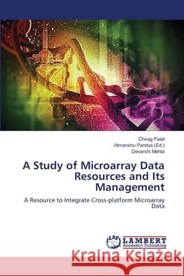 A Study of Microarray Data Resources and Its Management Patel, Chirag 9783659585579 LAP Lambert Academic Publishing