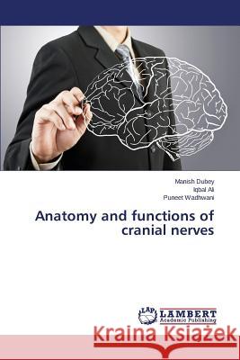 Anatomy and Functions of Cranial Nerves Dubey Manish 9783659585937