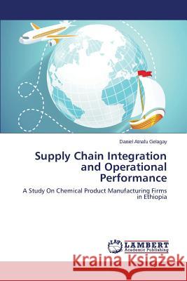 Supply Chain Integration and Operational Performance Atnafu Gelagay Daniel 9783659585944 LAP Lambert Academic Publishing