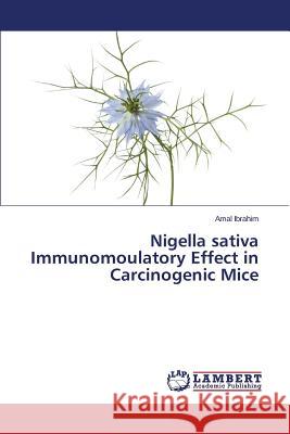 Nigella Sativa Immunomoulatory Effect in Carcinogenic Mice Ibrahim Amal 9783659586071 LAP Lambert Academic Publishing