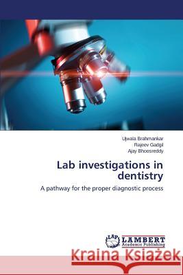 Lab Investigations in Dentistry Brahmankar Ujwala                        Gadgil Rajeev                            Bhoosreddy Ajay 9783659586583 LAP Lambert Academic Publishing